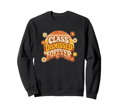 Retired Teacher Class Dismissed Sweatshirt - Fun Novelty Design for Adults - T-Shirt, Sweatshirt, Hoodie