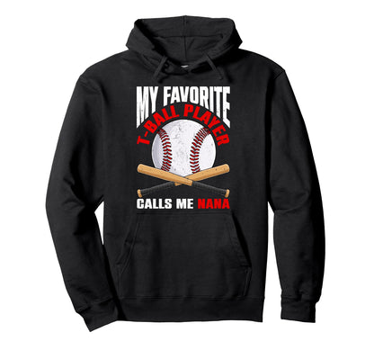 My Favorite T Ball Player Calls Me Nana Hoodie - Graphic Print for Adults - T-Shirt, Sweatshirt, Hoodie