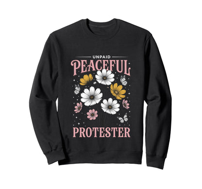Unpaid Peaceful Protester Floral Boho Sweatshirt - Trendy Graphic Unisex - T-Shirt, Sweatshirt, Hoodie