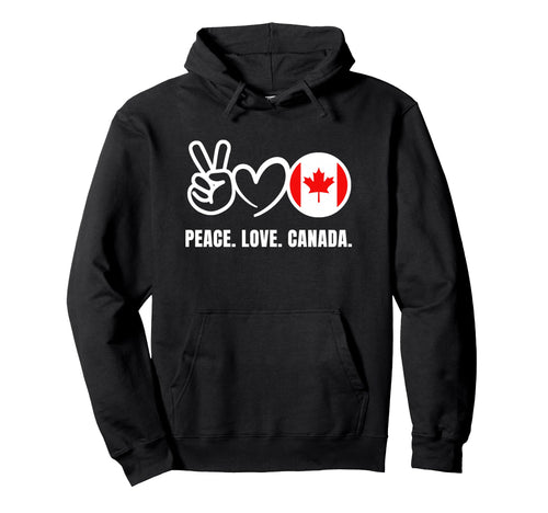 Peace Love Canada Hoodie - Streetwear Style for Adults - T-Shirt, Sweatshirt, Hoodie