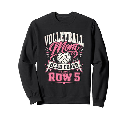Volleyball Mom Head Coach From Row 5 Sweatshirt - Trendy Graphic Unisex - T-Shirt, Sweatshirt, Hoodie