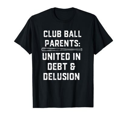 Club Ball Parents United Debt And Delusion T-Shirt - Unique Graphic Unisex - T-Shirt, Sweatshirt, Hoodie