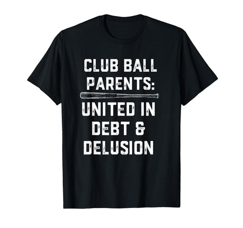 Club Ball Parents United Debt And Delusion T-Shirt - Unique Graphic Unisex - T-Shirt, Sweatshirt, Hoodie