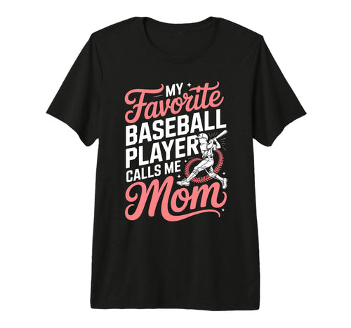 My Favorite Baseball Player Calls T-Shirt - Fun Novelty Design Men Women - T-Shirt, Sweatshirt, Hoodie