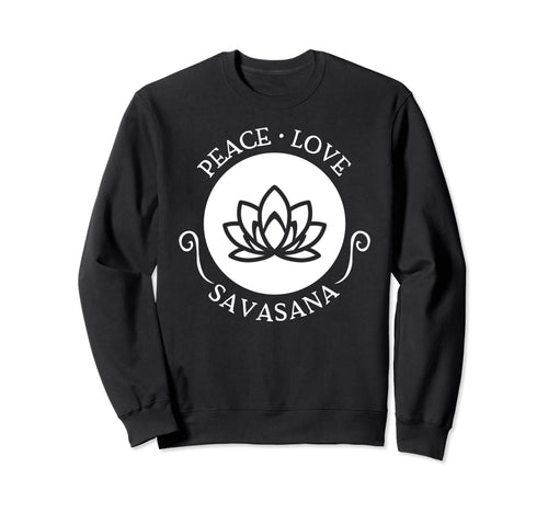 Peace Love Savasana Yoga Sweatshirt - Trendy Graphic Men Women - T-Shirt, Sweatshirt, Hoodie