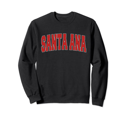 Santa Ana Ca California Varsity Sweatshirt - Streetwear Style Men Women - T-Shirt, Sweatshirt, Hoodie