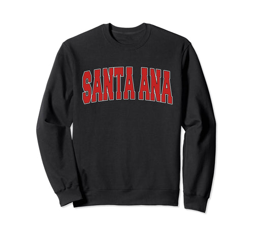 Santa Ana Ca California Varsity Sweatshirt - Streetwear Style Men Women - T-Shirt, Sweatshirt, Hoodie
