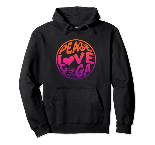Peace Love Yoga Hoodie - Streetwear Style Unisex - T-Shirt, Sweatshirt, Hoodie