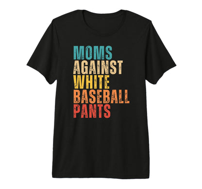Moms Against White Baseball Pants T-Shirt - Custom Art Print for Adults - T-Shirt, Sweatshirt, Hoodie