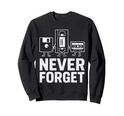 Never Forget Funny Cassette Sweatshirt - Fun Novelty Design for Adults - T-Shirt, Sweatshirt, Hoodie