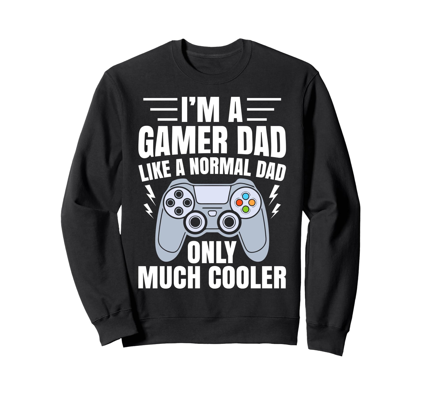 Gamer Dad Like Normal Dad Funny Video Sweatshirt - Trendy Graphic Unisex - T-Shirt, Sweatshirt, Hoodie