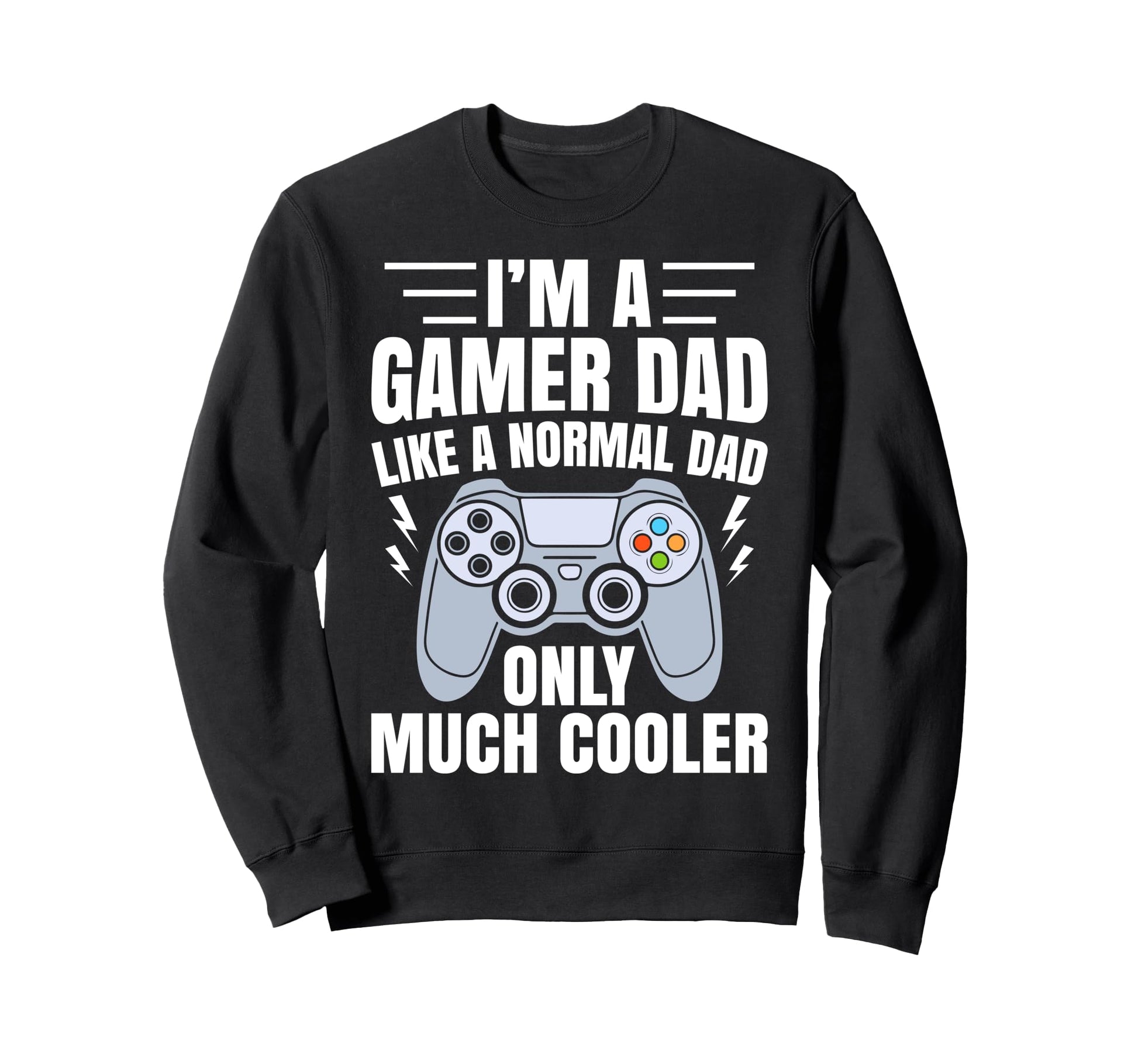 Gamer Dad Like Normal Dad Funny Video Sweatshirt - Trendy Graphic Unisex - T-Shirt, Sweatshirt, Hoodie