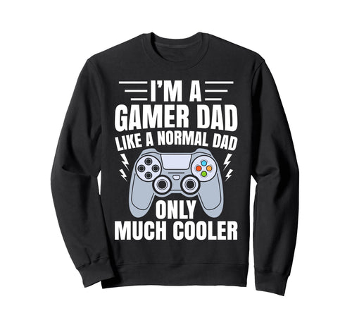 Gamer Dad Like Normal Dad Funny Video Sweatshirt - Trendy Graphic Unisex - T-Shirt, Sweatshirt, Hoodie