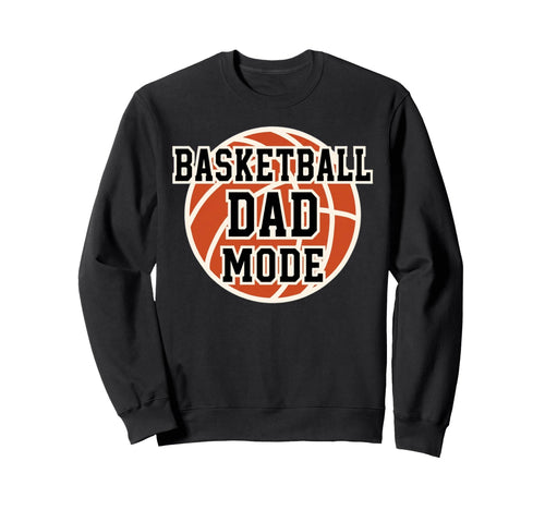 Basketball Dad Mode Game Day Sports Sweatshirt - Unique Graphic Unisex - T-Shirt, Sweatshirt, Hoodie