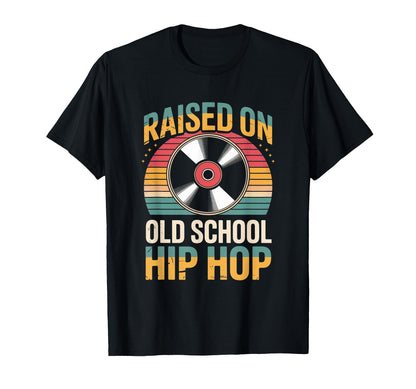 Raised Old School Hip Hop Funny Rap T-Shirt - Fun Novelty Design Men Women - T-Shirt, Sweatshirt, Hoodie