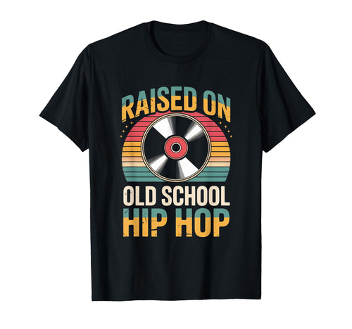 Raised Old School Hip Hop Funny Rap T-Shirt - Fun Novelty Design Men Women - T-Shirt, Sweatshirt, Hoodie