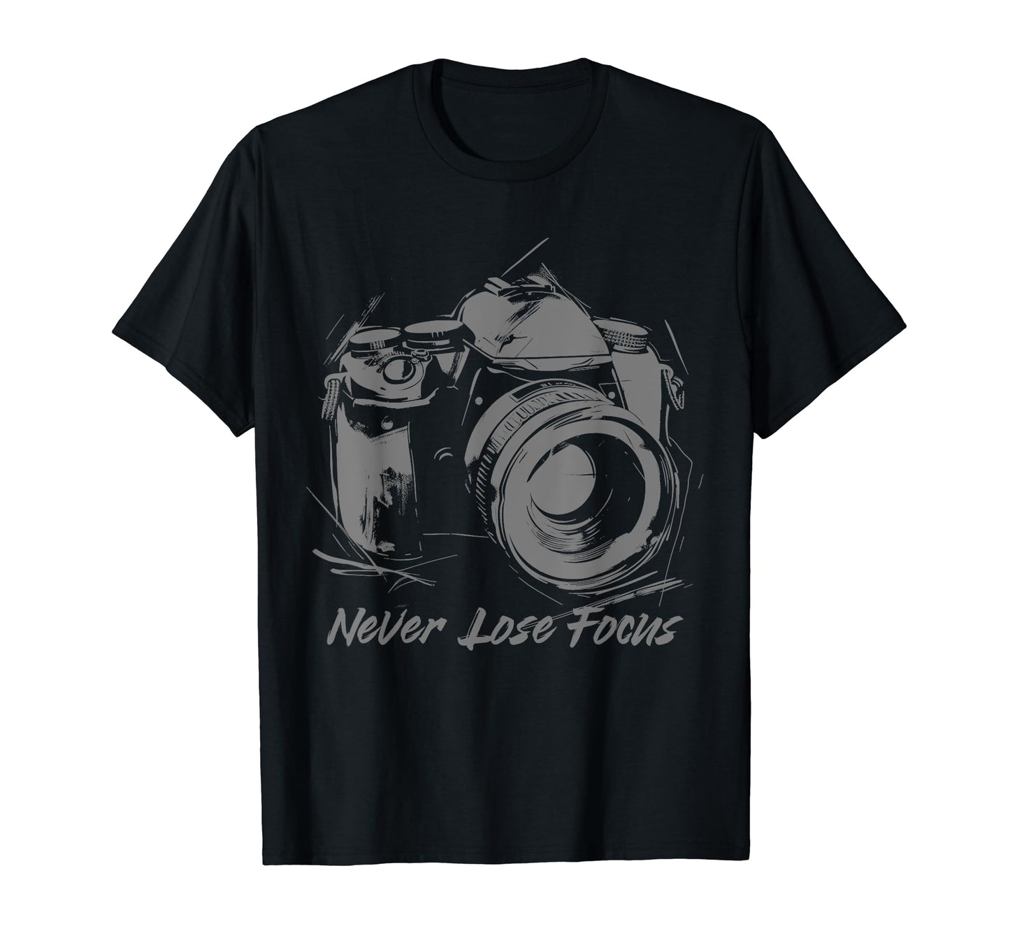Photographer Never Lose Focus Camera T-Shirt - Novelty Apparel Unisex - T-Shirt, Sweatshirt, Hoodie