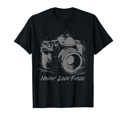 Photographer Never Lose Focus Camera T-Shirt - Novelty Apparel Unisex - T-Shirt, Sweatshirt, Hoodie