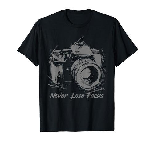 Photographer Never Lose Focus Camera T-Shirt - Novelty Apparel Unisex - T-Shirt, Sweatshirt, Hoodie