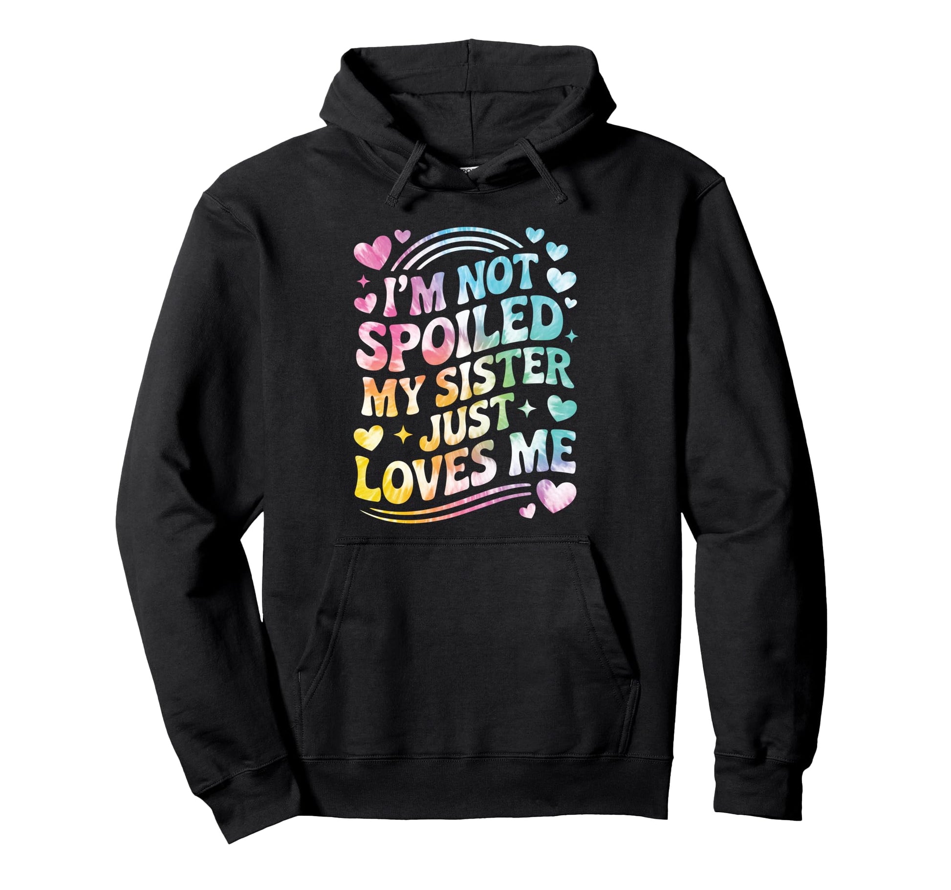 Im Not Spoiled My Sister Just Loves Hoodie - Fun Novelty Design Men Women - T-Shirt, Sweatshirt, Hoodie