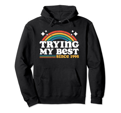 Trying My Best Since 1995 Funny Rainbow Hoodie - Novelty Apparel Unisex - T-Shirt, Sweatshirt, Hoodie