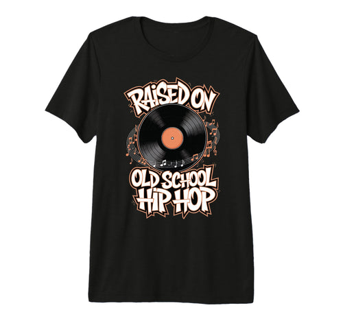 Raised Old School Hip Hop Tri T-Shirt - Casual Everyday Wear for Adults - T-Shirt, Sweatshirt, Hoodie