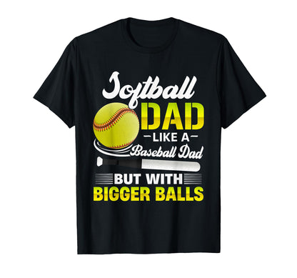Softball Dad Like Baseball But T-Shirt - Casual Everyday Wear Men Women - T-Shirt, Sweatshirt, Hoodie