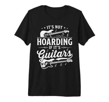 Its Not Hoarding If Its Guitars Rock T-Shirt - Graphic Print Men Women - T-Shirt, Sweatshirt, Hoodie