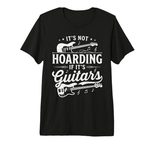 Its Not Hoarding If Its Guitars Rock T-Shirt - Graphic Print Men Women - T-Shirt, Sweatshirt, Hoodie