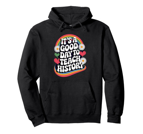 Its Good Day To Teach History Groovy Love Hoodie - Custom Art Print Unisex - T-Shirt, Sweatshirt, Hoodie