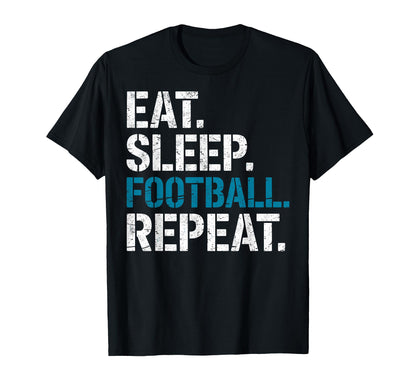 Eat Sleep Football Repeat Funny T-Shirt - Casual Everyday Wear for Adults - T-Shirt, Sweatshirt, Hoodie