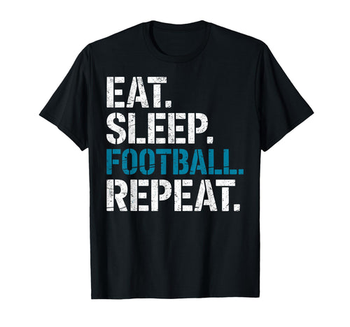 Eat Sleep Football Repeat Funny T-Shirt - Casual Everyday Wear for Adults - T-Shirt, Sweatshirt, Hoodie