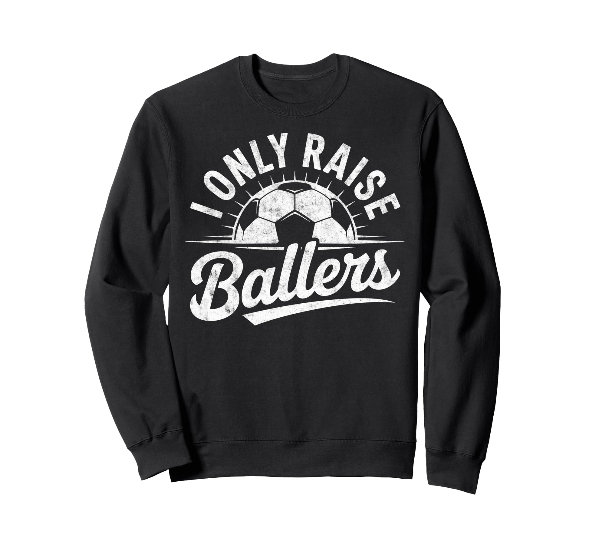 I Only Raise Ballers Soccer Goalie Sweatshirt - Graphic Print Men Women - T-Shirt, Sweatshirt, Hoodie