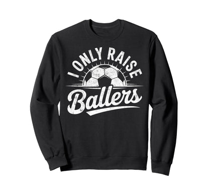 I Only Raise Ballers Soccer Goalie Sweatshirt - Graphic Print Men Women - T-Shirt, Sweatshirt, Hoodie