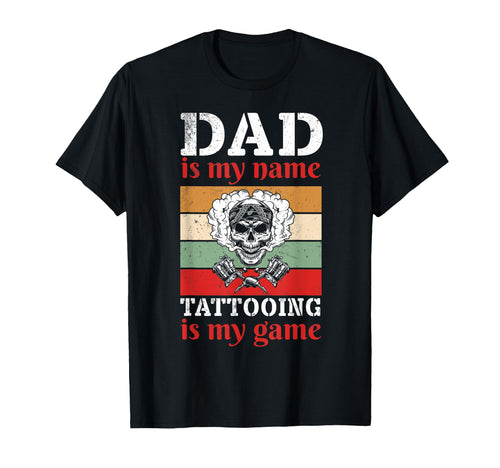 Dad Is My Name Tattooing Is My Game T-Shirt - Aesthetic Graphic Men Women - T-Shirt, Sweatshirt, Hoodie