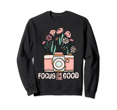 Focus Good Wildflower Camera Happy Sweatshirt - Graphic Print Unisex - T-Shirt, Sweatshirt, Hoodie