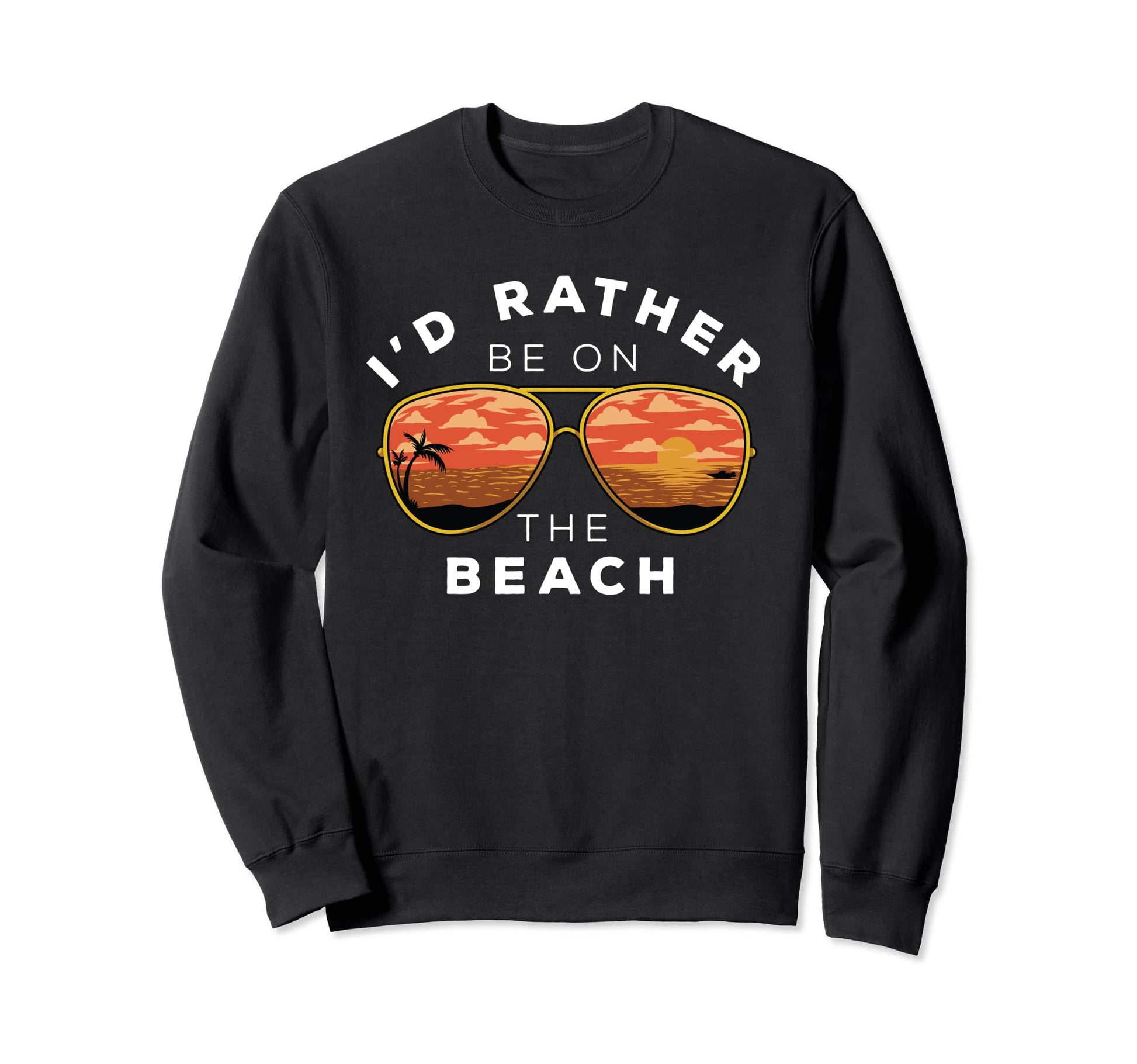 Id Rather Be Beach Sweatshirt - Casual Everyday Wear Unisex - T-Shirt, Sweatshirt, Hoodie