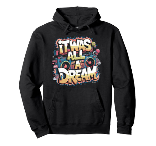 It Was Dream Rap 1990S Music Hip Hop Hoodie - Fun Novelty Design Men Women - T-Shirt, Sweatshirt, Hoodie