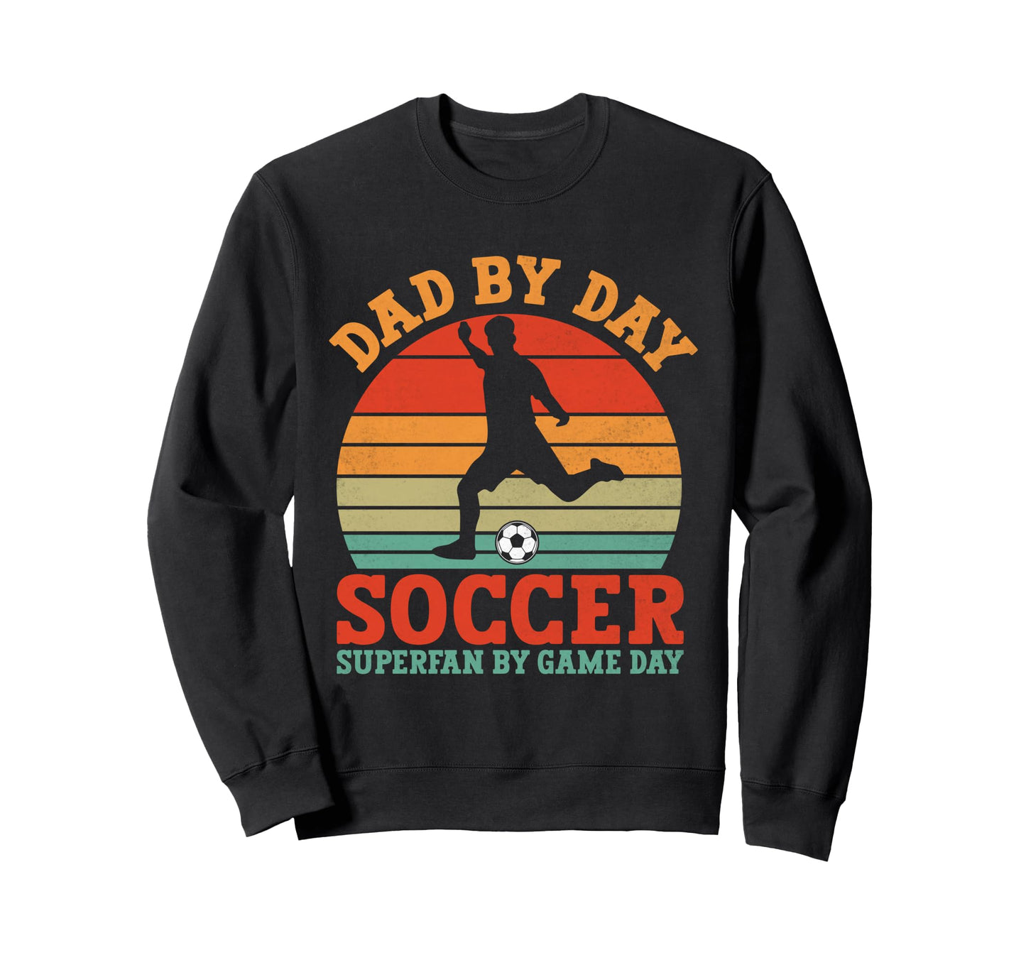 Dad Day Soccer Superfan Game Day Sweatshirt - Unique Graphic for Adults - T-Shirt, Sweatshirt, Hoodie
