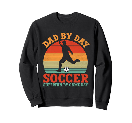 Dad Day Soccer Superfan Game Day Sweatshirt - Unique Graphic for Adults - T-Shirt, Sweatshirt, Hoodie