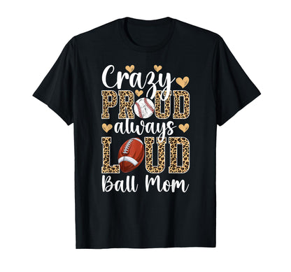 Crazy Proud Always Loud Ball Mom T-Shirt - Minimalist Print for Adults - T-Shirt, Sweatshirt, Hoodie