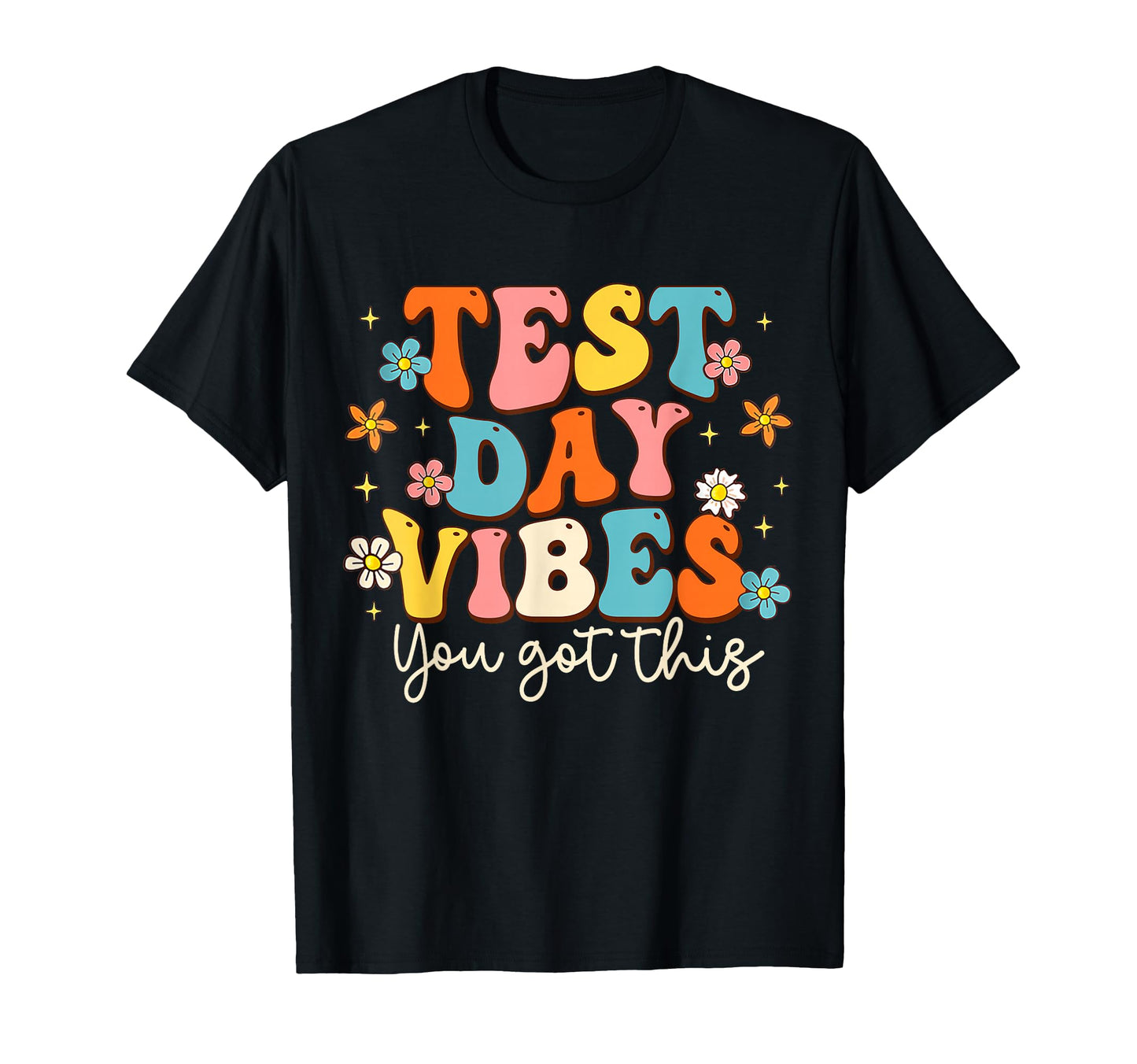 Motivational Test Day Vibes You Got T-Shirt - Fun Novelty Design Unisex - T-Shirt, Sweatshirt, Hoodie
