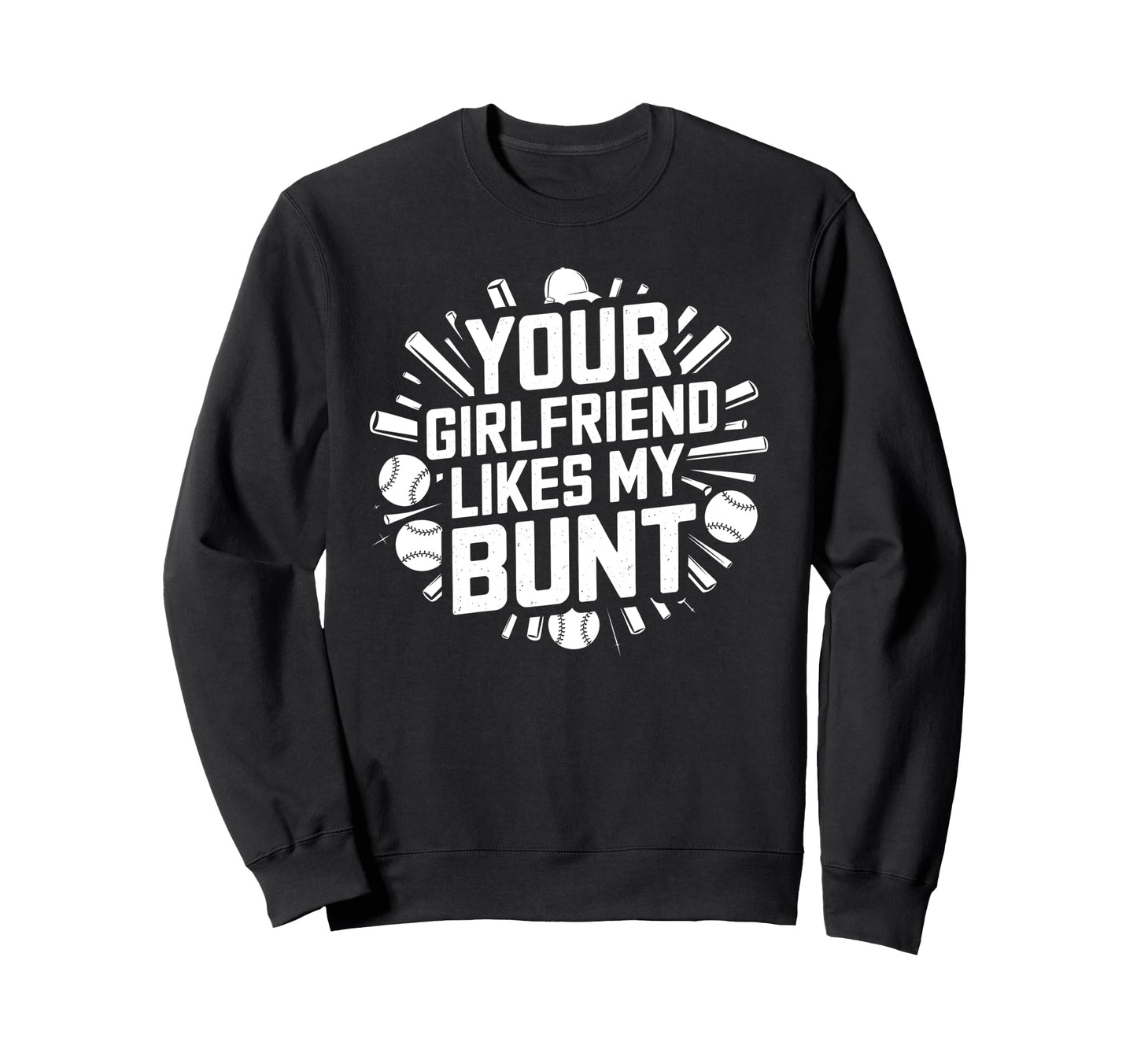 Your Girlfriend Likes My Bunt Sweatshirt - Casual Everyday Wear for Adults - T-Shirt, Sweatshirt, Hoodie