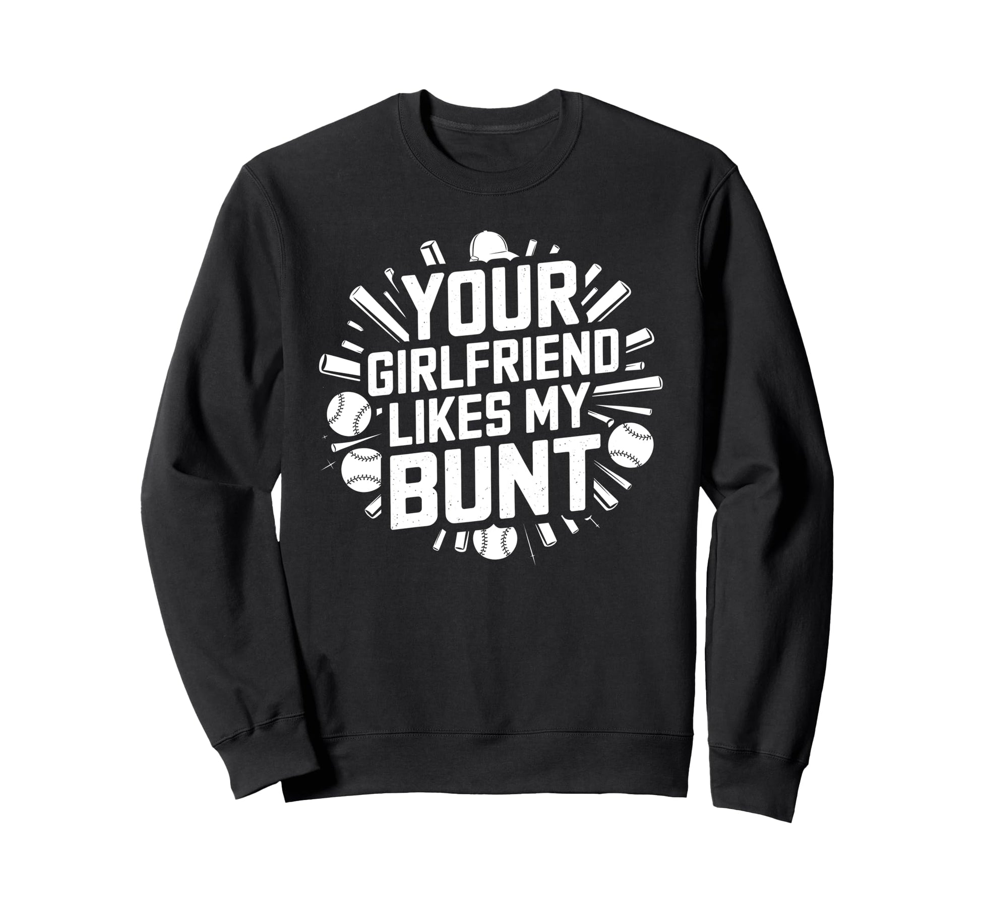 Your Girlfriend Likes My Bunt Sweatshirt - Casual Everyday Wear for Adults - T-Shirt, Sweatshirt, Hoodie