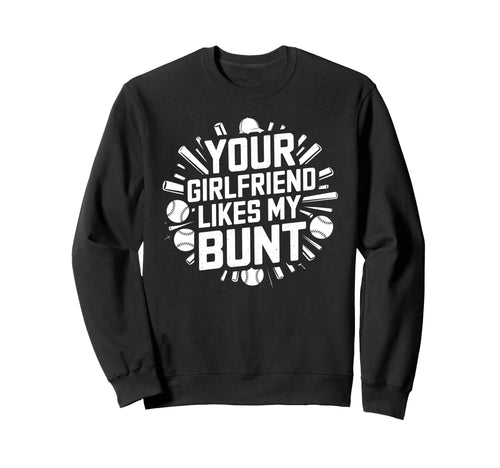 Your Girlfriend Likes My Bunt Sweatshirt - Casual Everyday Wear for Adults - T-Shirt, Sweatshirt, Hoodie