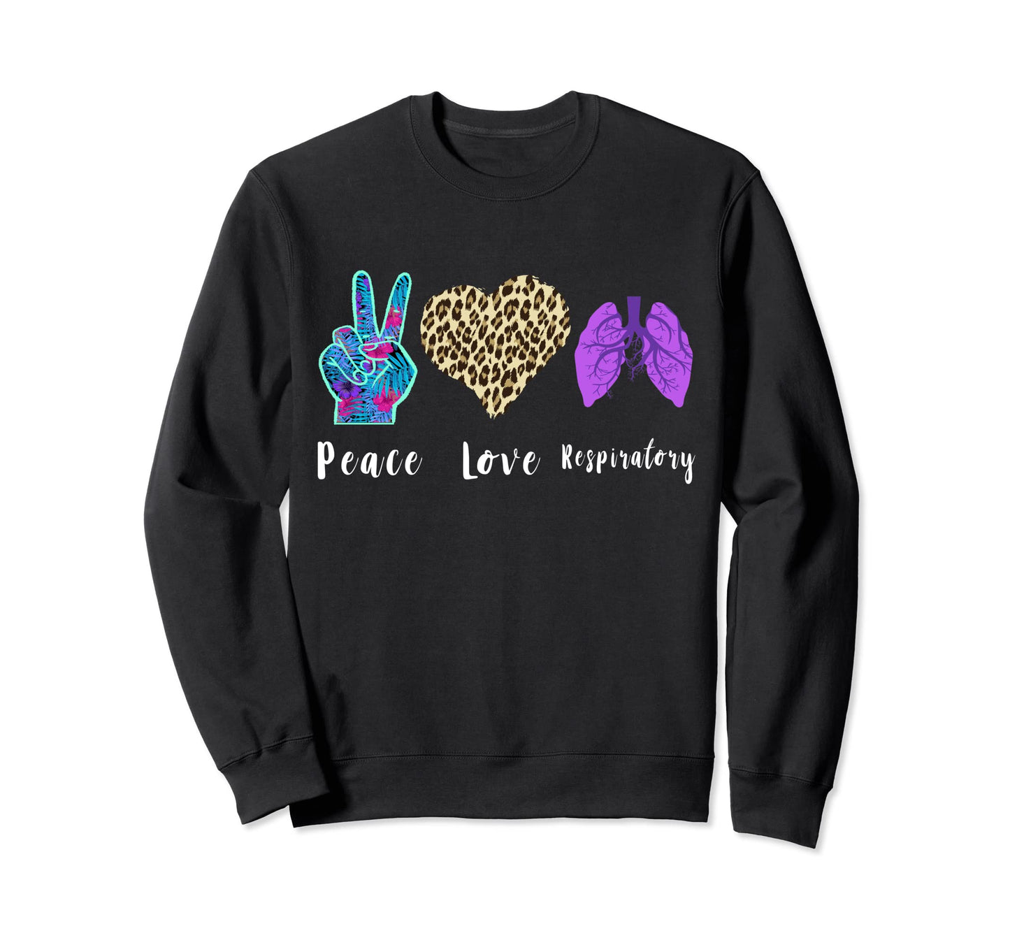 Respiratory Therapy Love Peace Sweatshirt - Custom Art Print Unisex - T-Shirt, Sweatshirt, Hoodie