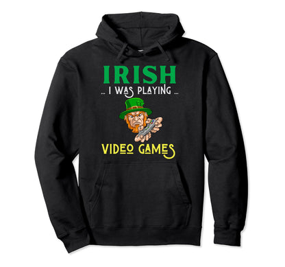 Irish I Was Playing Video Games St Hoodie - Trendy Graphic for Adults - T-Shirt, Sweatshirt, Hoodie