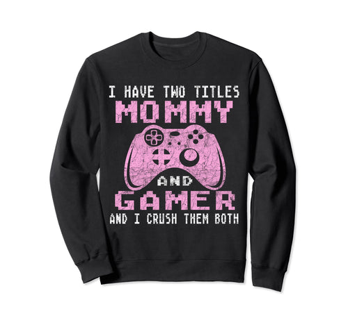 Fun Mom Gamer Funny Video Games Gaming Sweatshirt - Novelty Apparel Unisex - T-Shirt, Sweatshirt, Hoodie