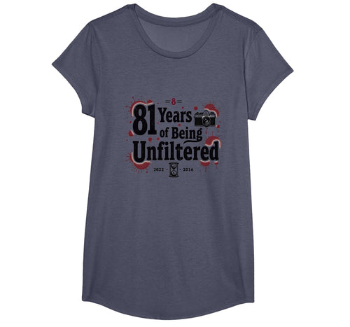 Birthday Gift 81 Years Unfiltered T-Shirt - Custom Art Print for Adults - T-Shirt, Sweatshirt, Hoodie