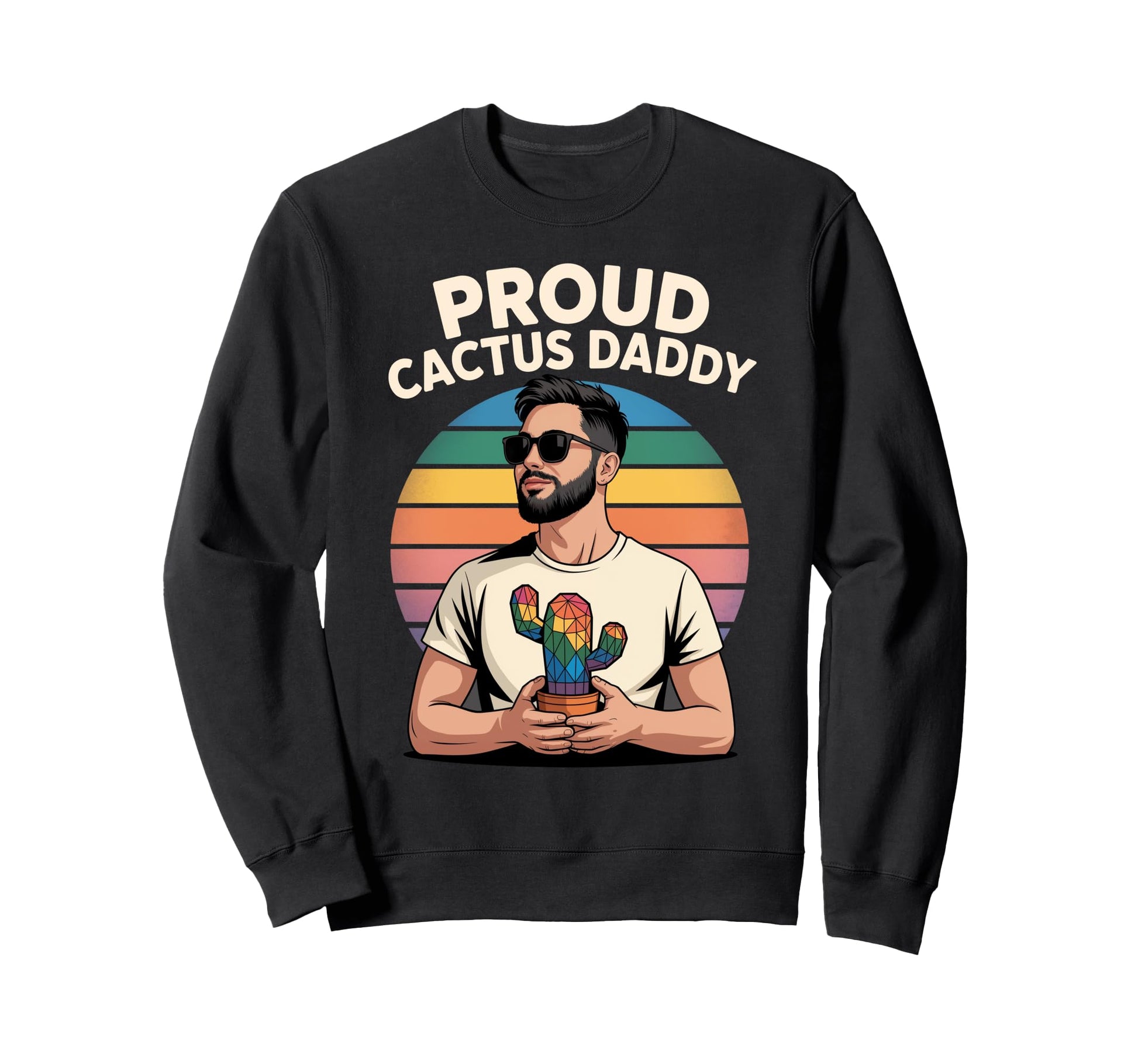 Proud Cactus Daddy Rainbow Plant Dad Sweatshirt - Streetwear Style Unisex - T-Shirt, Sweatshirt, Hoodie